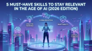 5 Must-Have Skills to Stay Relevant in the Age of AI (2026 Edition)
